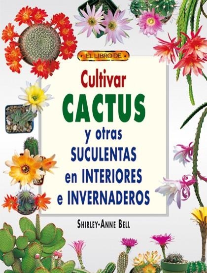 EL LIBRO DE CULTIVAR CACTUS Y OTRAS SUCULENTAS EN INTERIORES | 9788495873491 | BELL, SHIRLEY-ANNE