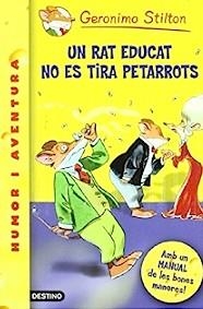 UN RAT EDUCAT NO ES TIRA PETARROTS | 9788497089814 | STILTON, GERONIMO