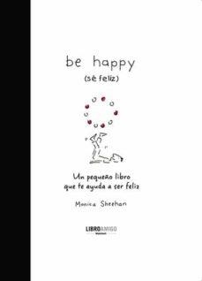 BE HAPPY ( SE FELIZ ) | 9788496708396 | SHEEHAN, MONICA