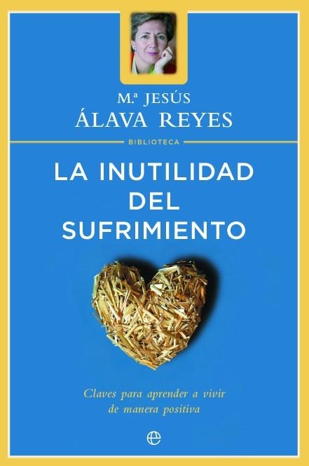 LA INUTILIDAD DEL SUFRIMIENTO : CLAVES PARA APRENDER A VIVIR | 9788497340670 | ÁLAVA REYES, MARÍA JESÚS