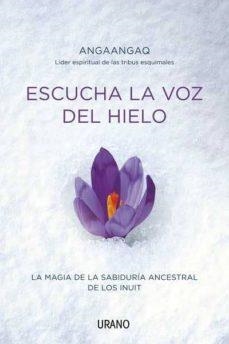 ESCUCHA LA VOZ DEL HIELO.. LA MAGIA DE LA SABIDURI | 9788479537678 | ANGAANGAQ