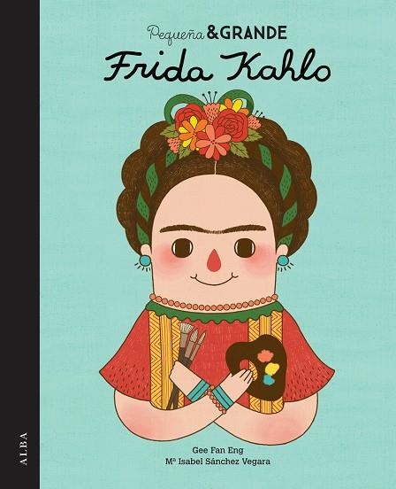 PEQUEÑA Y GRANDE FRIDA KAHLO | 9788490650813 | SÁNCHEZ VEGARA, ISABEL