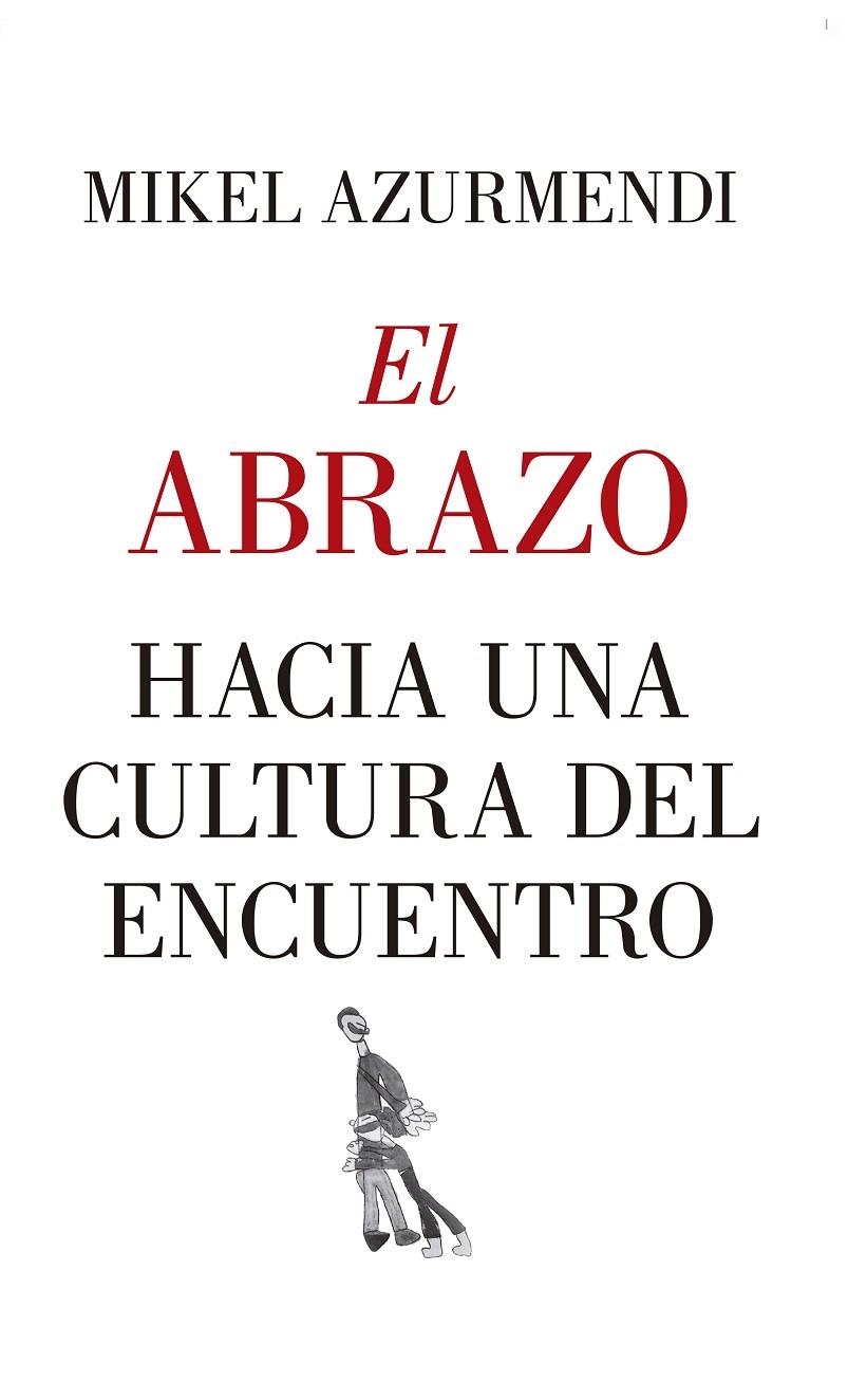 EL ABRAZO. HACIA UNA CULTURA DEL ENCUENTRO | 9788417418830 | AZURMENDI INCHAUSTI, MIGUEL MARÍA