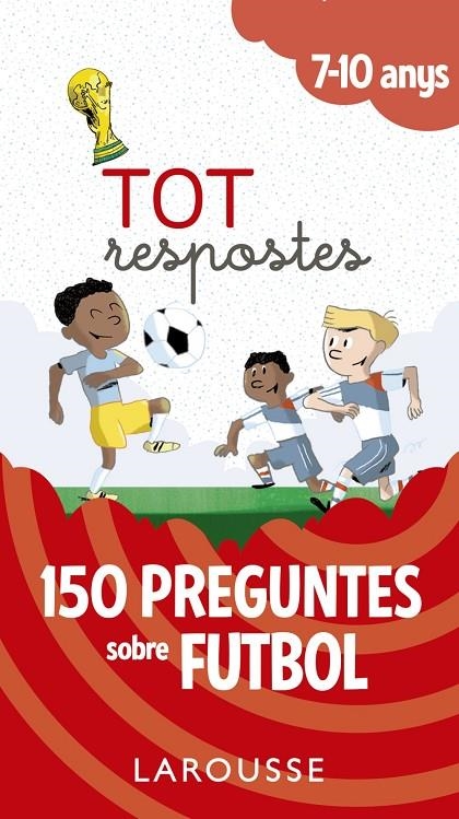 TOT RESPOSTES.150 PREGUNTES SOBRE FUTBOL | 9788417273811 | LAROUSSE EDITORIAL