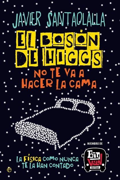 EL BOSÓN DE HIGGS NO TE VA A HACER LA CAMA | 9788490607725 | SANTAOLALLA CAMINO, JAVIER