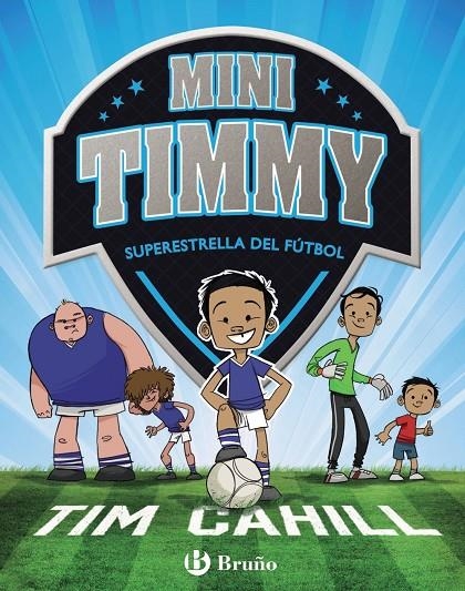 MINI TIMMY - SUPERESTRELLA DEL FúTBOL | 9788469621738 | CAHILL, TIM