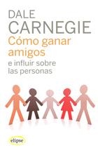 COMO GANAR AMIGOS E INFLUIR SOBRE PERSONAS | 9788493664923 | DALE CARNEGIE