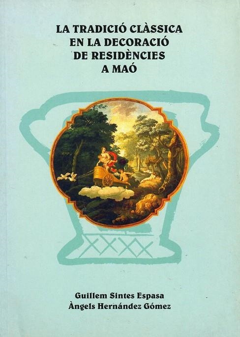 LA TRADICIÓ CLÀSSICA EN LA DECORACIÓ DE RESIDÈNCIES A MAÓ | 8492369655 | SINTES ESPASA, GUILLEM I HERNÁNDEZ GÓMEZ, ÀNGELS