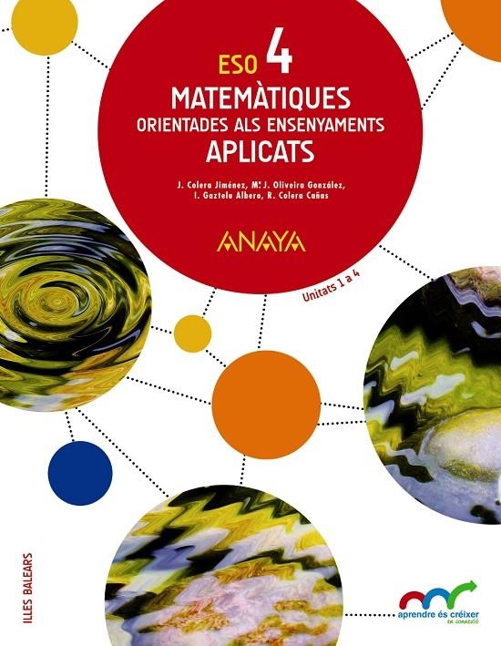 MATEMÀTIQUES ORIENTADES ALS ENSENYAMENTS APLICATS 4. | 9788469812389 | COLERA JIMÉNEZ, JOSÉ/GAZTELU ALBERO, IGNACIO/OLIVEIRA GONZÁLEZ, MARÍA JOSÉ/COLERA CAÑAS, RAMÓN