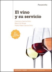 EL VINO Y SU SERVICIO 2.ª EDICIÓN 2017 | 9788428338622 | GARCÍA ORTIZ, FRANCISCO/GARCÍA ORTIZ, PEDRO PABLO/GIL MUELA, MARIO