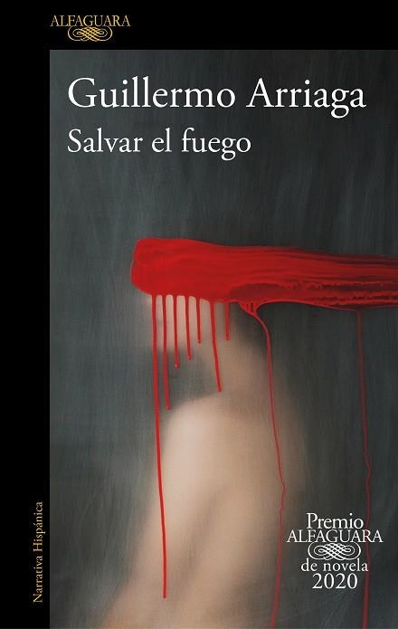 SALVAR EL FUEGO (PREMIO ALFAGUARA DE NOVELA) | 9788420439303 | ARRIAGA, GUILLERMO