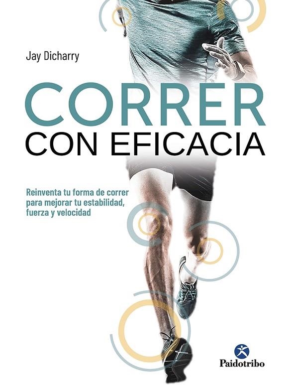 CORRER CON EFICACIA. REINVENTA TU FORMA DE CORRER PARA MEJORAR TU ESTABILIDAD, F | 9788499107738 | DICHARRY, JAY