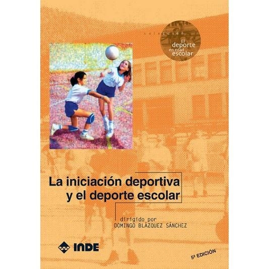 INICIACION DEPORTIVA Y DEPORTE ESCOLAR, LA | 9788487330377 | BLAZQUEZ SANCHEZ, DOMINGO