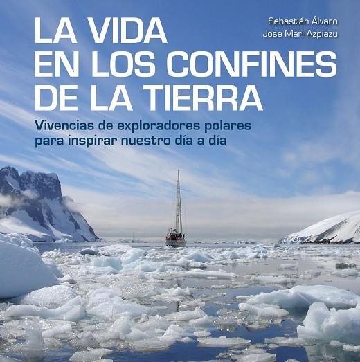 LA VIDA EN LOS CONFINES DE LA TIERRA | 9788417858414 | ÁLVARO, SEBASTIÁN/AZPIAZU, JOSE MARI