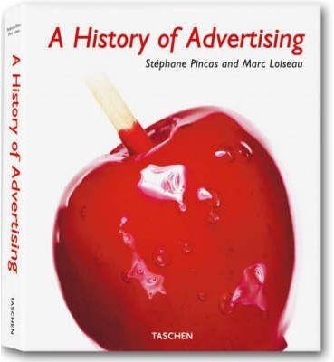 A HISTORY OF ADVERTISING | 9783836502122 | PINCAS, STEPHANE/LOISEAU, MARC