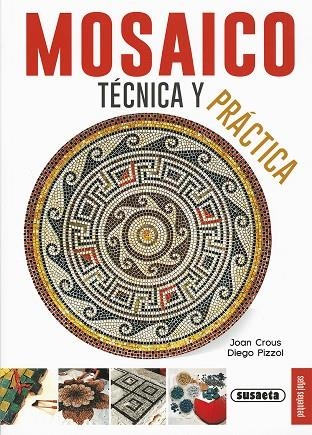 MOSAICO, TÉCNICA Y PRÁCTICA | 9788467735628 | CROUS, JOAN/PIZZOL, DIEGO