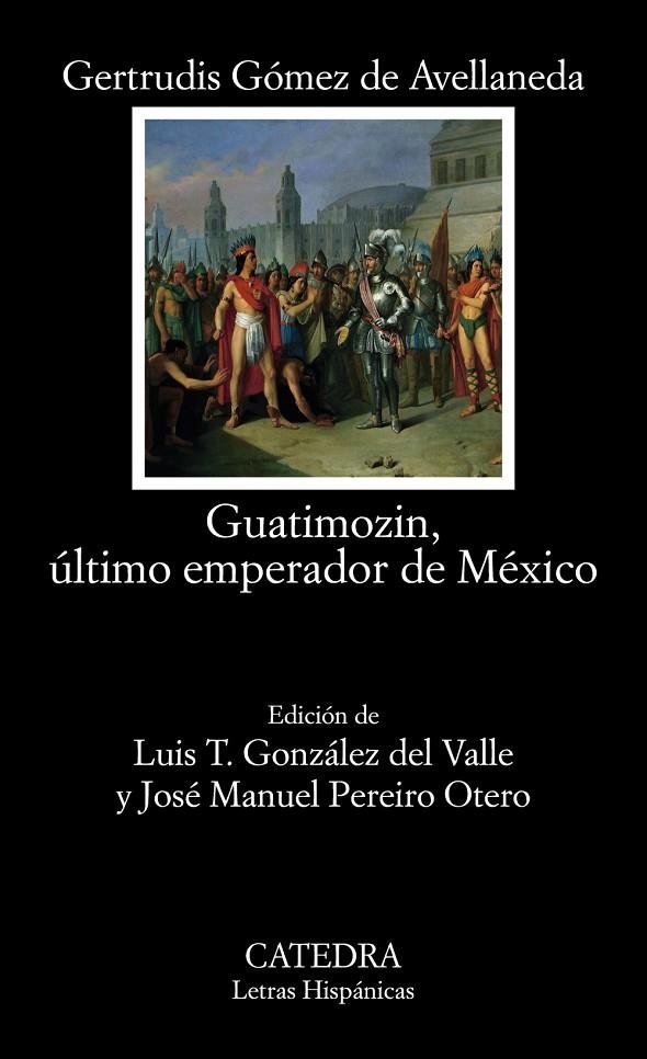 GUATIMOZIN, ÚLTIMO EMPERADOR DE MÉXICO | 9788437641232 | GÓMEZ DE AVELLANEDA, GERTRUDIS