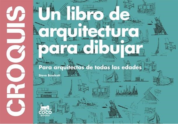 CROQUIS : PARA ARQUITECTOS DE TODAS LAS EDADES | 9788494165221 | BOWKETT, STEVE [VER TITULOS]