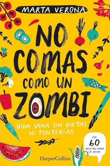 NO COMAS COMO UN ZOMBI. VIDA SANA SIN DIETAS NI TONTERIAS | 9788491395935 | VERONA, MARTA