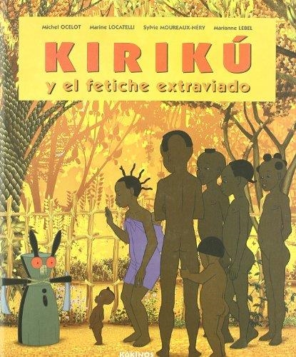 KIRIKÚ Y EL FETICHE EXTRAVIADO | 9788496629288 | OCELOT, MICHEL; LOCATELLI, MARINE; MOUREAUX-NÉRY, SYLVIE; LABEL, MARIANNE