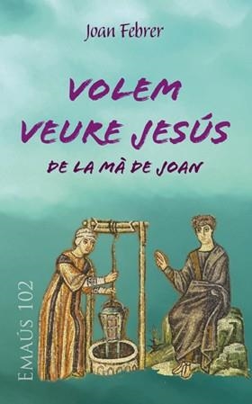 VOLEM VEURE JESÚS DE LA MÀ DE JOAN | 9788498055580 | FEBRER, JOAN