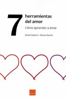 7 HERRAMIENTAS DEL AMOR. COMO APRENDER A AMAR | 9788416680344 | GABARRÓ BERBEGAL, DANIEL/MACHÍN, NIEVES