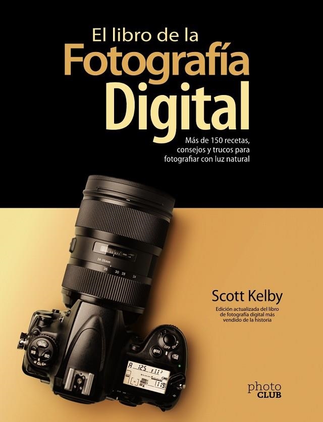 EL LIBRO DE LA FOTOGRAFÍA DIGITAL. MÁS DE 150 RECETAS, CONSEJOS Y TRUCOS PARA FO | 9788441543287 | KELBY, SCOTT