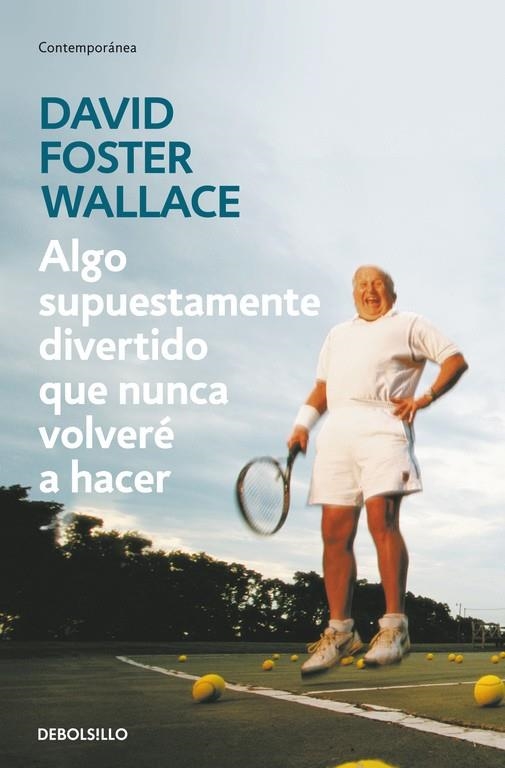 ALGO SUPUESTAMENTE DIVERTIDO QUE NUNCA VOLVERÉ A HACER | 9788499083568 | WALLACE, DAVID FOSTER