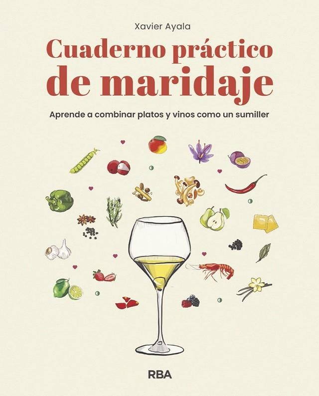 CUADERNO PRÁCTICO DE MARIDAJE. APRENDE A COMBINAR PLATOS Y VINOS COMO UN SUMILLE | 9788491872610 | AYALA COTS, XAVIER