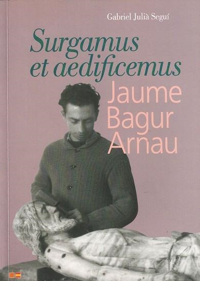 SURGAMUS ET AEDIFICEMUS. JAUME BAGUR ARNAU | 2454810030043 | SEGUÍ, GABRIEL JULIÀ