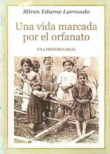 UNA VIDA MARCADA POR EL ORFANATO | 978846077290X | LARRONDO, MIREN EDURNE