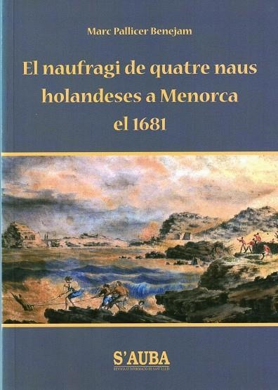 NAUFRAGI DE QUATRE NAUS HOLANDESES A MENORCA EL 1681 | 9788493210199 | PALLICER BENEJAM, MARC