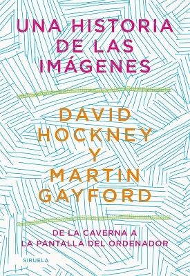 UNA HISTORIA DE LAS IMÁGENES | 9788418436215 | HOCKNEY, DAVID/GAYFORD, MARTIN