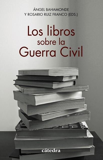 LOS LIBROS SOBRE LA GUERRA CIVIL | 9788437642451 | BAHAMONDE, ÁNGEL/RUIZ FRANCO, ROSARIO/AROCA MOHEDANO, MANUELA/CERVERA GIL, JAVIER/EIROA SAN FRANCISC