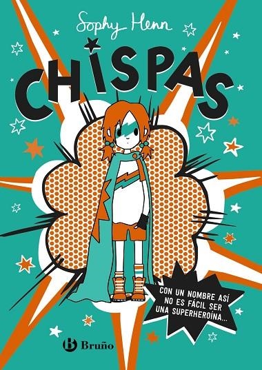 CHISPAS, 1. CON UN NOMBRE ASÍ, NO ES FÁCIL SER UNA SUPERHEROÍNA... | 9788469663349 | HENN, SOPHY