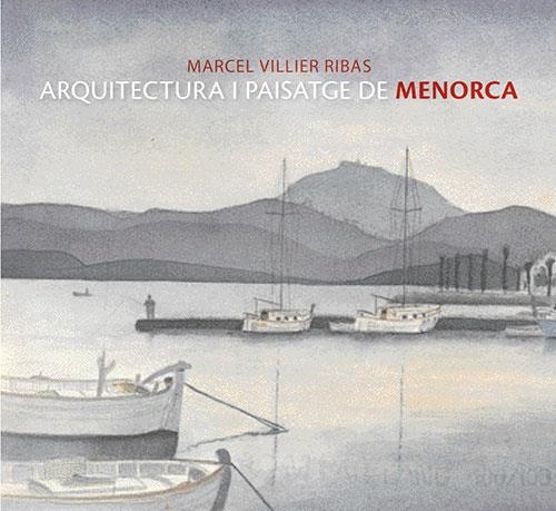 ARQUITECTURA I PAISATGE DE MENORCA | 9788484782605 | VILLIER RIBAS, MARCEL