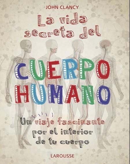 LA VIDA SECRETA DEL CUERPO HUMANO | 9788418100468 | CLANCY, JOHN