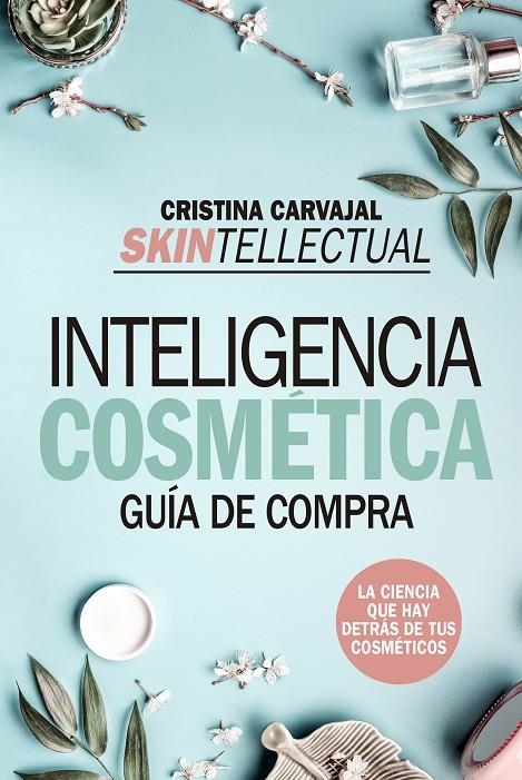 SKINTELLECTUAL. INTELIGENCIA COSMÉTICA | 9788417828776 | CRISTINA CARVAJAL RIOLA