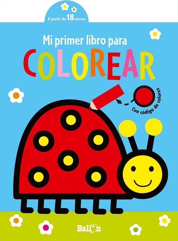 MI PRIMER LIBRO PARA COLOREAR- MARIQUITA | 9789403225302 | BALLON