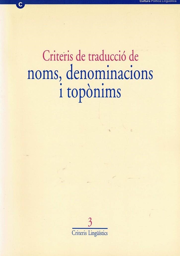 CRITERIS DE TRADUCCIÓ DE NOMS, DENOMINACIONS I TOPÒNIMS | 9788439347484