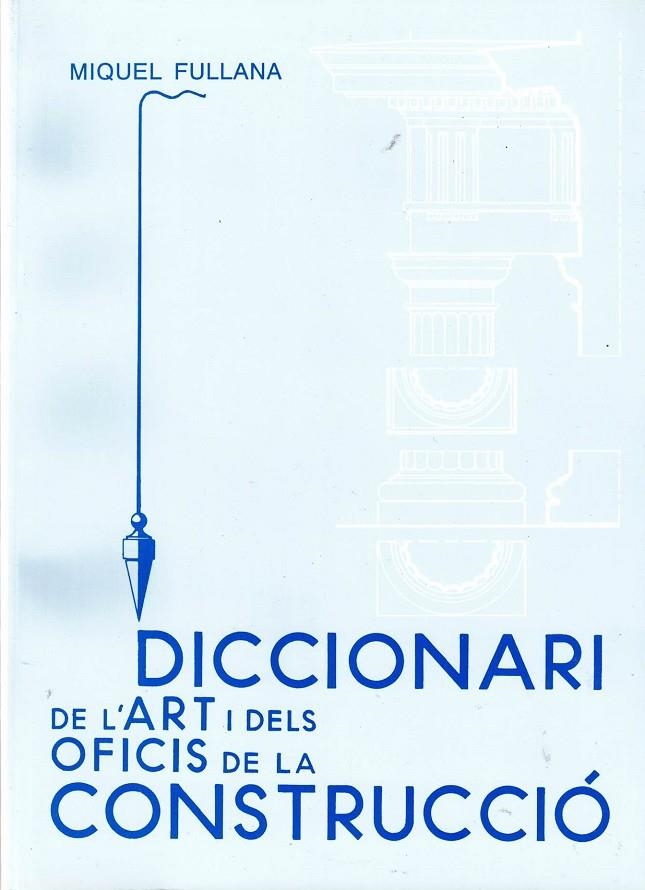 DICCIONARI DE L'ART I DELS OFICIS DE LA CONSTRUCCIO | 9788427307438 | FULLANA, MIQUEL