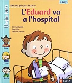 L'EDUARD VA A L'HOSPITAL | 9788447910731 | LAMBLIN, CHRISTIAN ; FALLER, RÉGIS I ROEDERER, CHARLOTTE