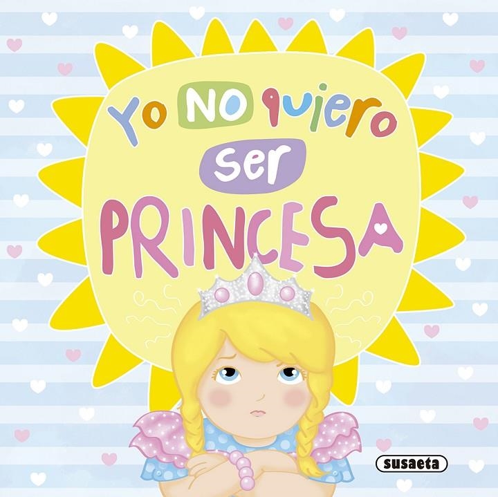 YO NO QUIERO SER PRINCESA | 9788467757910 | SUSAETA, EQUIPO