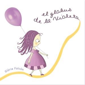 EL GLOBUS DE LA VIOLETA | 9788493624378 | FALCÓN FALCÓN, GLÒRIA