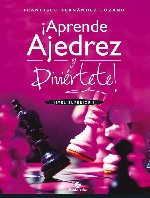 APRENDE AJEDREZ Y DIVIÉRTETE. NIVEL SUPERIOR II | 9788499107035 | FERNÁNDEZ LOZANO, FRANCISCO