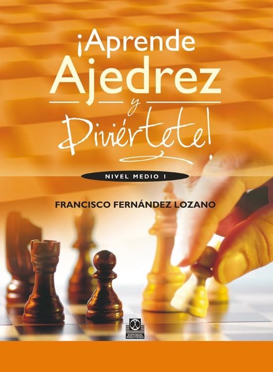 APRENDE AJEDREZ Y DIVIÉRTETE | 9788499101835 | FERNANDEZ LOZANO, FRANCISCO