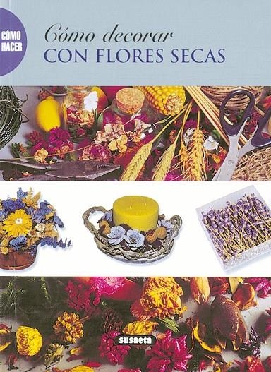 CÓMO DECORAR CON FLORES SECAS | 9788430533275 | SUSAETA, EQUIPO