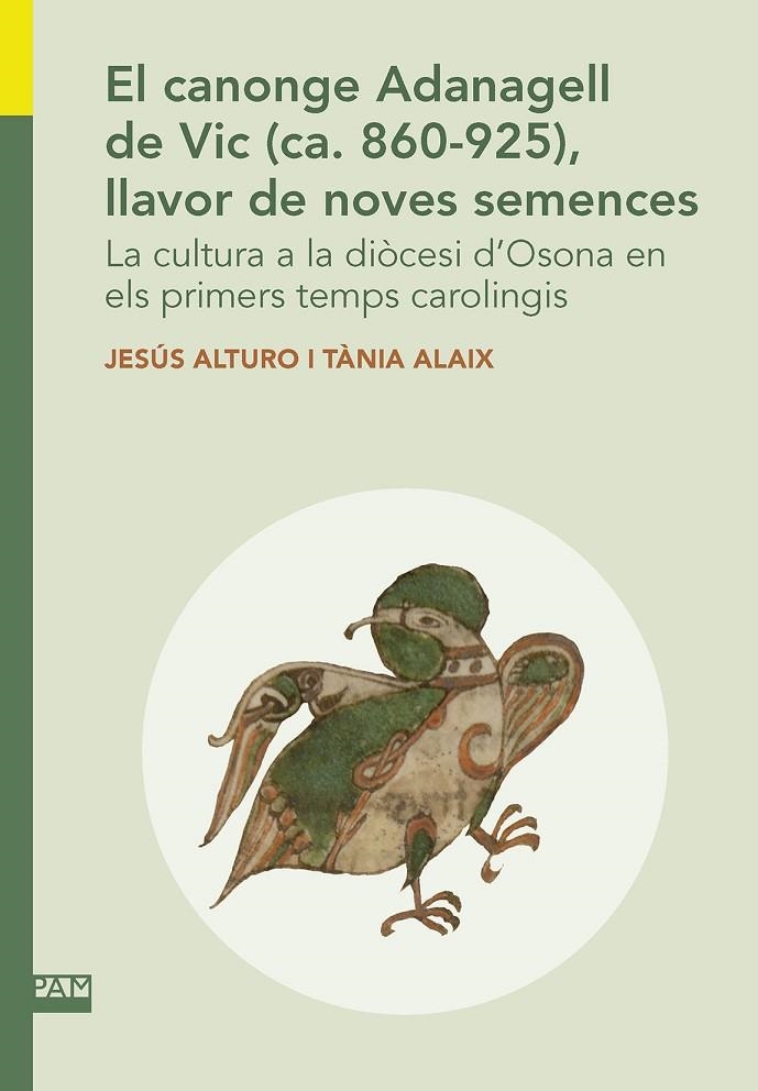 EL CANONGE ADANAGELL DE VIC (CA. 860-925), LLAVOR DE NOVES SEMENCES. | 9788491911715 | ALTURO, JESÚS/ALAIX, TÀNIA