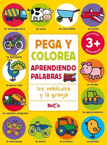 PEGA Y COLOREA APRENDIENDO PALABRAS - LOS VEHÍCULOS Y LA GRANJA | 9789403225616 | BALLON