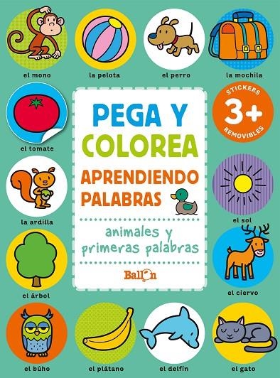 PEGA Y COLOREA APRENDIENDO PALABRAS - ANIMALES  Y PRIMERAS PALABRAS | 9789403225623 | BALLON